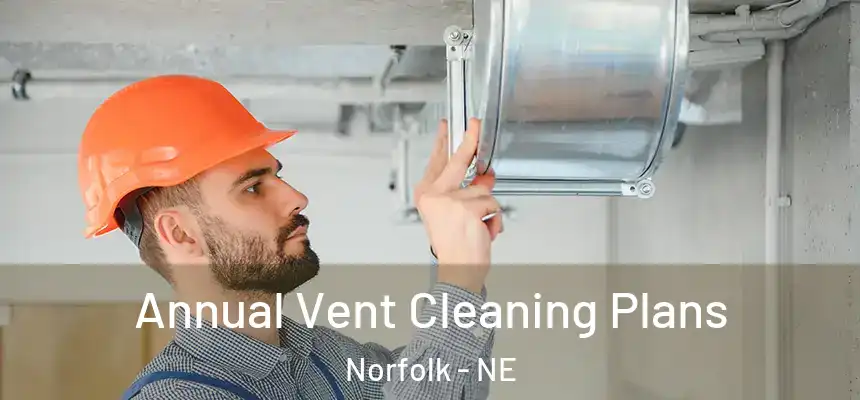 Annual Vent Cleaning Plans Norfolk - NE