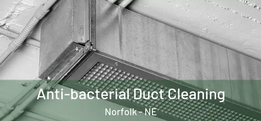 Anti-bacterial Duct Cleaning Norfolk - NE