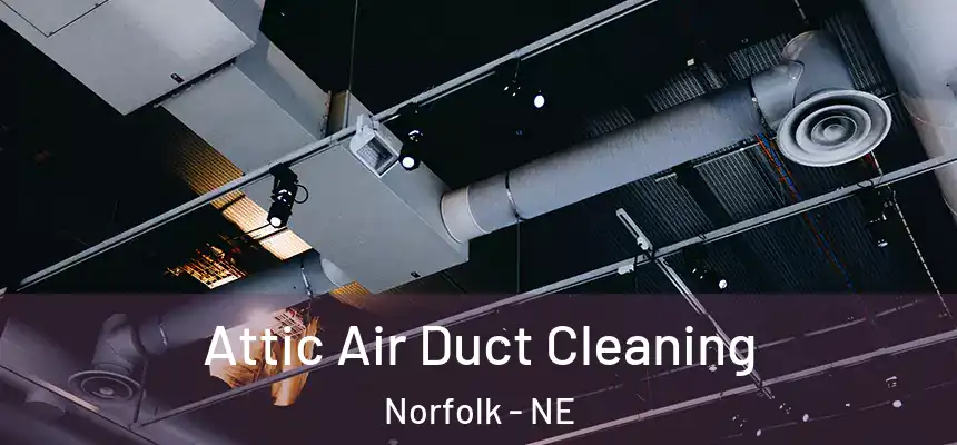  Attic Air Duct Cleaning Norfolk - NE