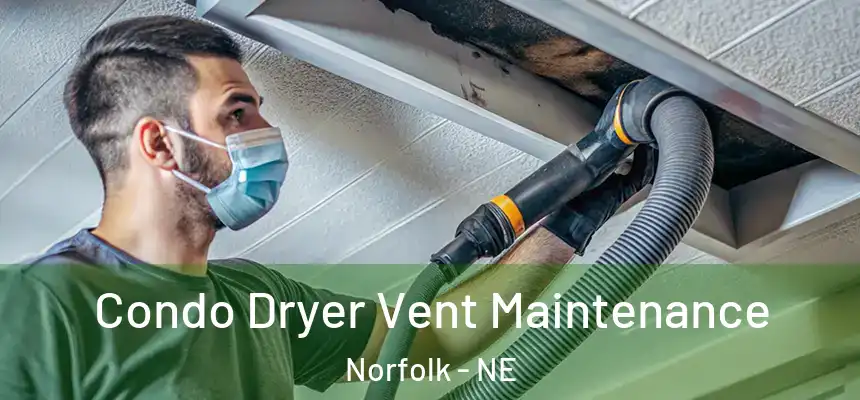 Condo Dryer Vent Maintenance Norfolk - NE