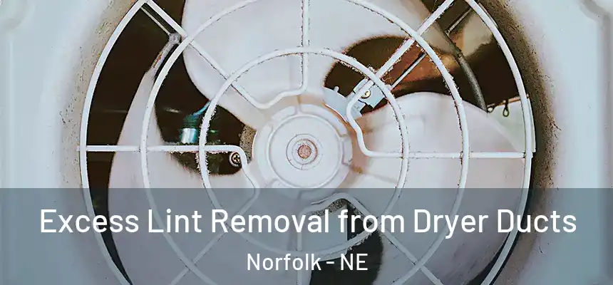 Excess Lint Removal from Dryer Ducts Norfolk - NE