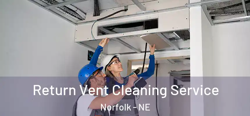 Return Vent Cleaning Service Norfolk - NE